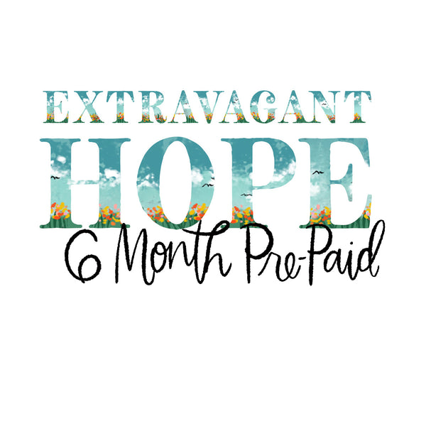 Extravagant Hope - Six Month Prepaid Subscription